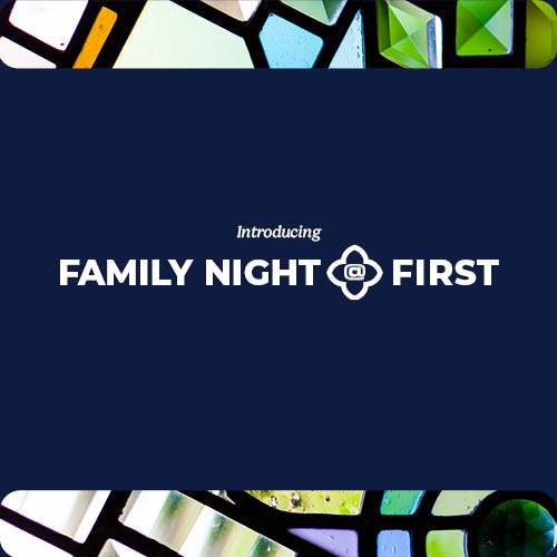 Family Night @ First: Starts September 8